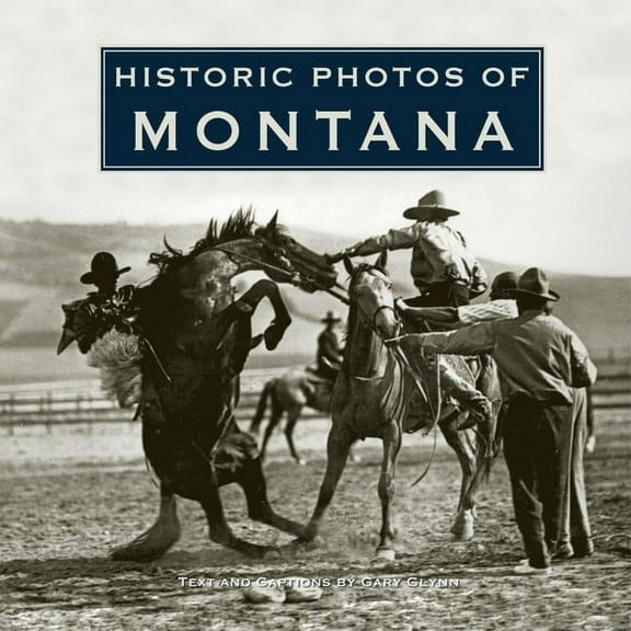 Historic Photos Historic Photos of Montana, (Hardcover)