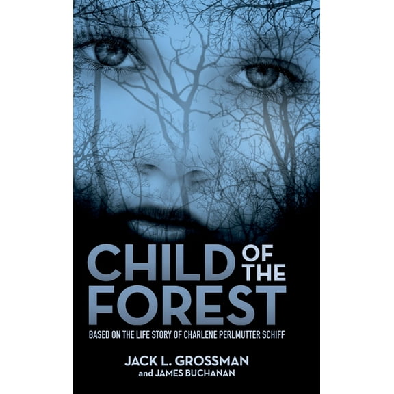 Child of the Forest: Based on the Life Story of Charlene Perlmutter Schiff, (Hardcover)