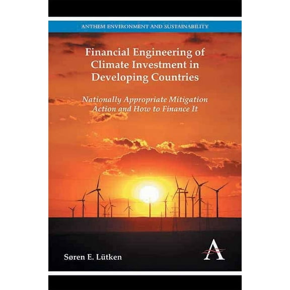 Anthem Environment and Sustainability In Financial Engineering of Climate Investment in Developing Countries: Nationally Appropriate Mitigation Action and How to, Book 1, (Paperback)