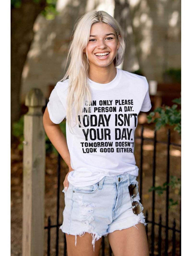 I Can Only Please One Person Per Day And Today's Not Your Day Tomorrow Doesn't Look Good Either