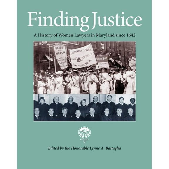 Finding Justice: A History of Women Lawyers in Maryland Since 1642, (Hardcover)