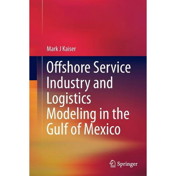 Offshore Service Industry and Logistics Modeling in the Gulf of Mexico, (Paperback)