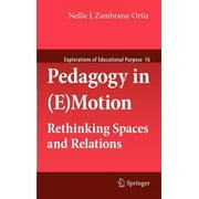 Explorations of Educational Purpose: Pedagogy in (E)Motion: Rethinking Spaces and Relations (Hardcover)