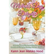 Mother's Day Delights Cookbook: A Collection of Mother's Day Recipes (Paperback) by Karen Jean Matsko Hood