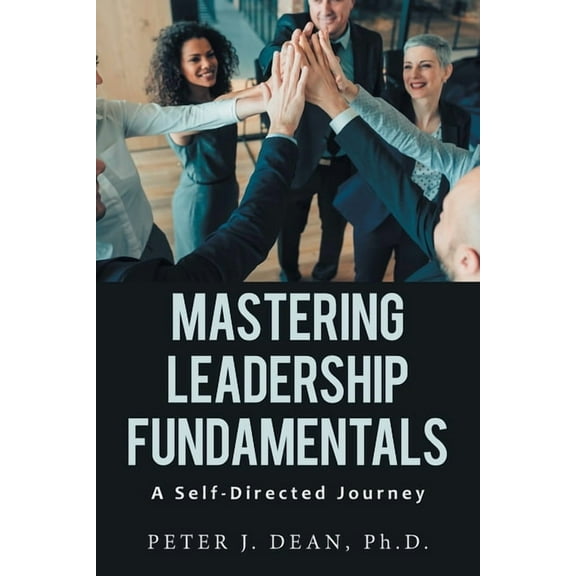 Mastering Leadership Fundamentals: A Self-Directed Journey (Paperback)