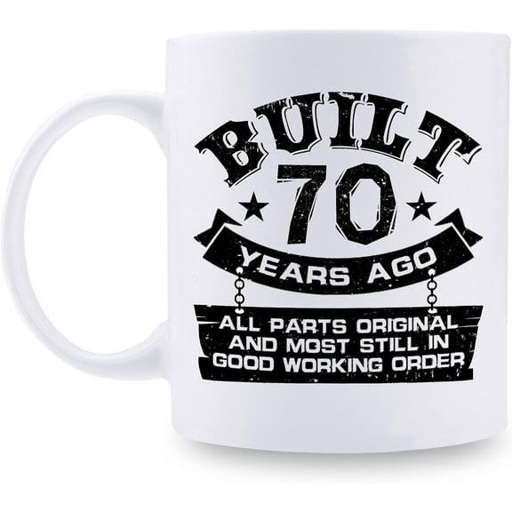 70th Birthday Gifts for Men Women Dad Mom Husband Wife Brother Sister Uncle Grandpa Friend - Built 70 Years Ago All Parts Original And Most Still In Good Working Order Mug - 11 oz Coffee Mug