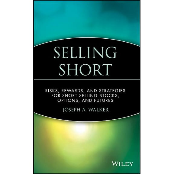 Wiley Finance Selling Short: Risks, Rewards, and Strategies for Short Selling Stocks, Options, and Futures, Book 8, (Hardcover)
