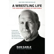 Pre-Owned A Wrestling Life: The Inspiring Stories of Dan Gable (Paperback 9781609383268) by Dan Gable, Scott Schulte