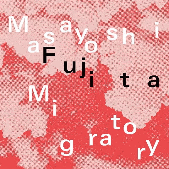 Masayoshi Fujita - Migratory - Music & Performance - Vinyl