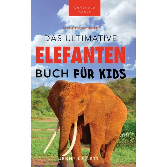 TierbÃ¼cher FÃ¼r Kinder Das Ultimative Elefanten Buch fÃ¼r Kids: 100  verblÃ¼ffende Elefanten Fakten, Fotos & mehr, Book 24, (Hardcover)