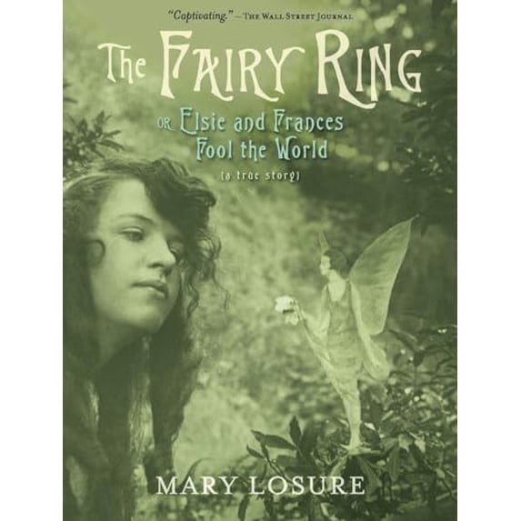 Pre-Owned The Fairy Ring: Or Elsie and Frances Fool the World (Paperback) 0763674958 9780763674953