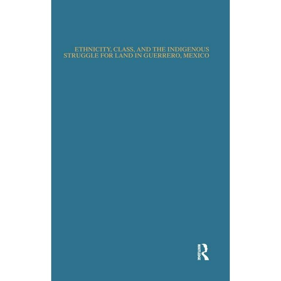 Native Americans: Interdisciplinary Pers Ethnicity, Class, and the Indigenous Struggle for Land in Guerrero, Mexico, (Paperback)