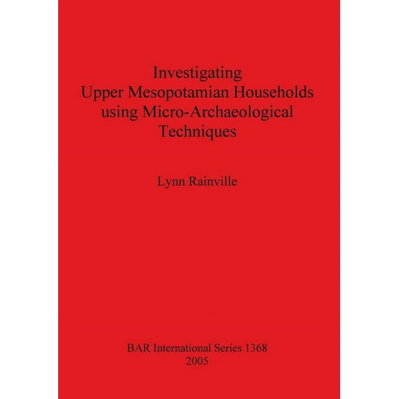 BAR International: Investigating Upper Mesopotamian Households using Micro-Archaeological Techniques (Paperback)