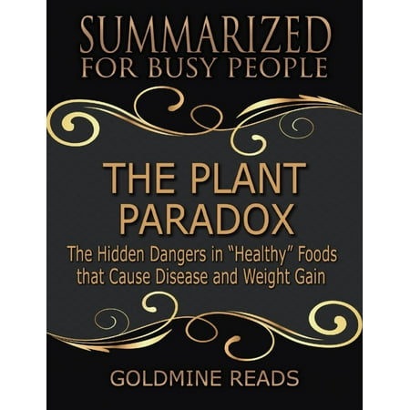 The Plant Paradox - Summarized for Busy People: The Hidden Dangers In Healthy Foods That Cause Disease and Weight Gain -