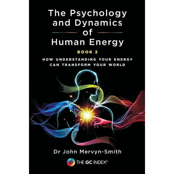 The GC Index The Psychology and Dynamics of Human Energy Book 2: How Understanding Your Energy can Transform Your World, Book 2, (Paperback)