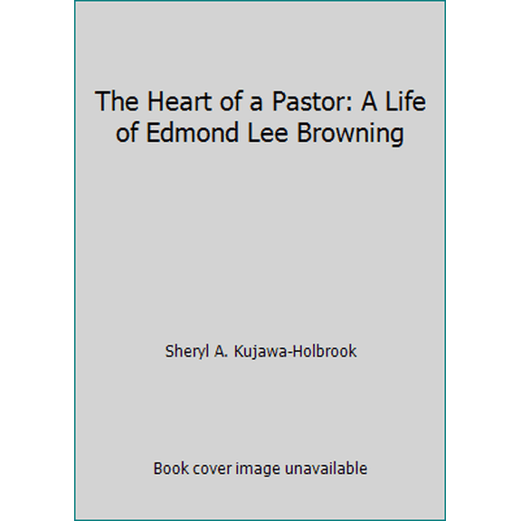 Pre-Owned The Heart of a Pastor: A Life of Edmond Lee Browning (Paperback) 0880283246 9780880283243