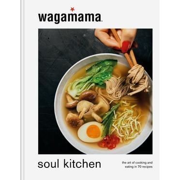 Wagamama Soul Kitchen: The Art of Cooking and Eating in 70 Recipes, (Hardcover)