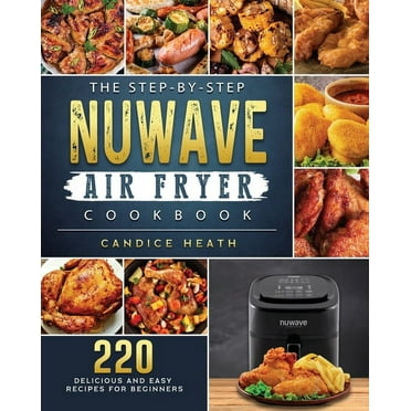Nuwave Air Fryer Cookbook for Beginners (Paperback) - Walmart.com