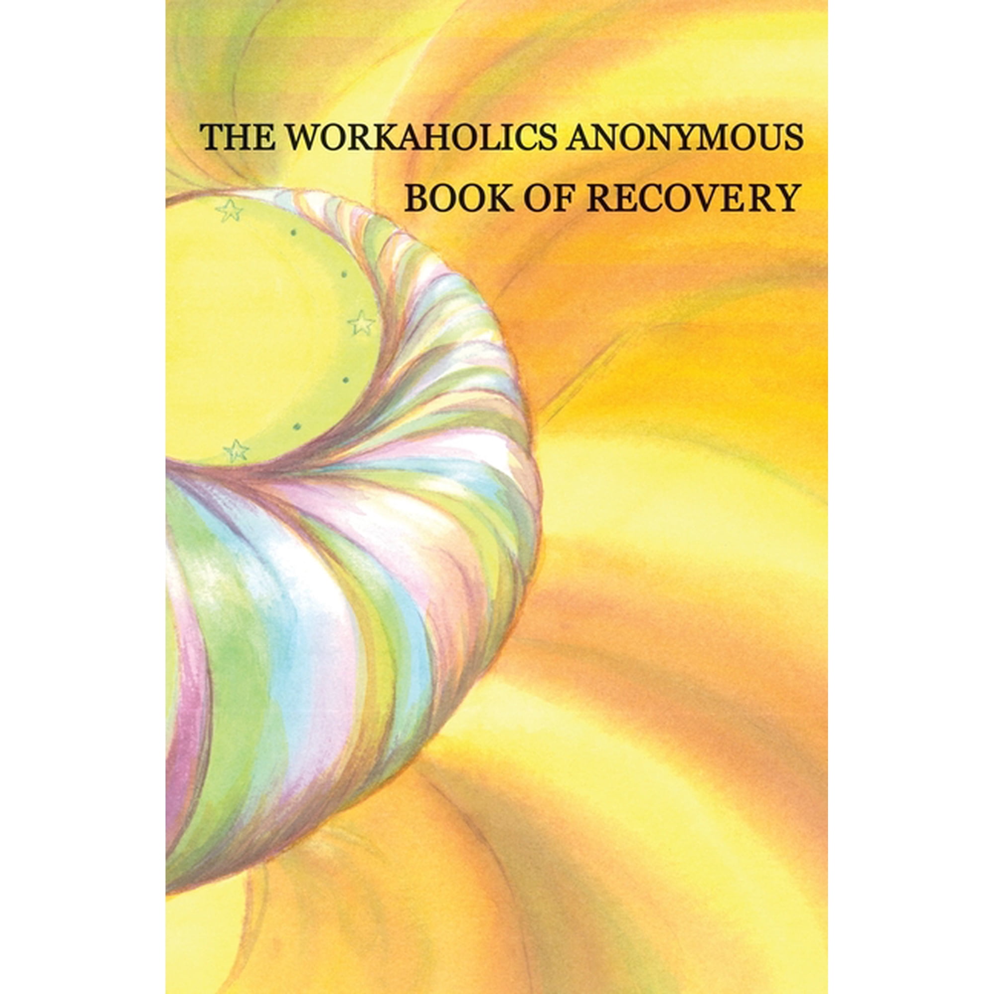 Workaholics Anonymous Book of Recovery: First Edition, (Paperback)