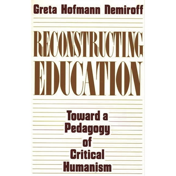 Reconstructing Education: Toward a Pedagogy of Critical Humanism (Paperback)