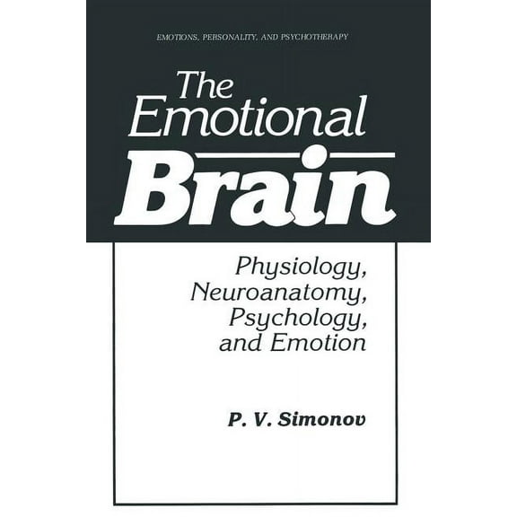 Emotions, Personality, and Psychotherapy The Emotional Brain: Physiology, Neuroanatomy, Psychology, and Emotion, (Paperback)
