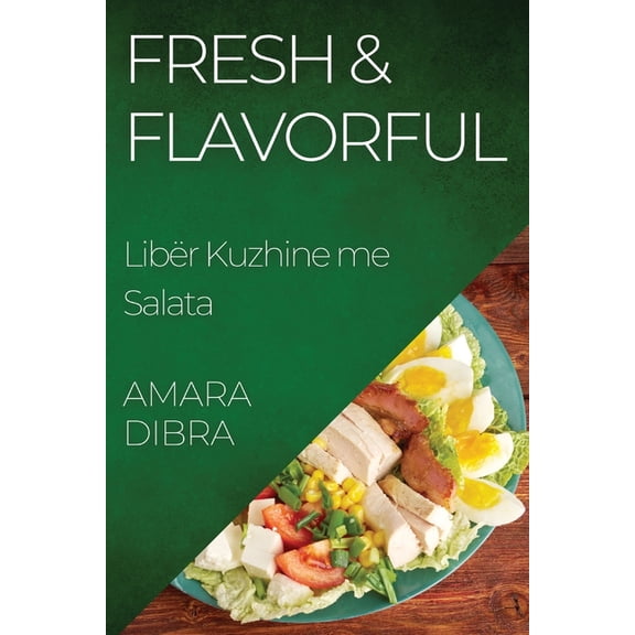 Fresh & Flavorful: LibÃ«r Kuzhine me Salata, (Paperback)