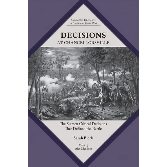 Command Decisions in America's Civil War Decisions at Chancellorsville: The Sixteen Critical Decisions That Defined the Battle, (Paperback)