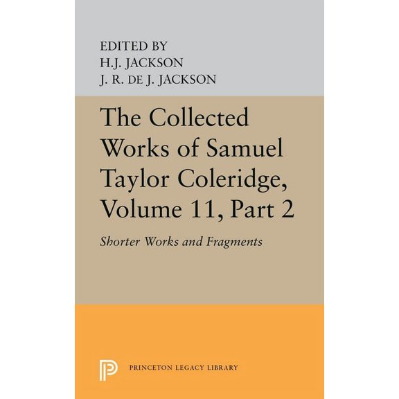 Princeton Legacy Library The Collected Works of Samuel Taylor Coleridge, Volume 11: Shorter Works and Fragments: Volume II, Book 5632, (Hardcover)