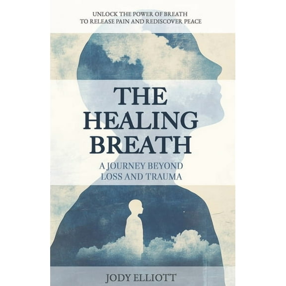 The Healing Breath: A Journey Beyond Loss and Trauma, (Paperback)