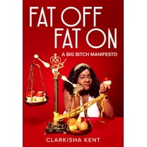 Fat Off, Fat on: A Big Bitch Manifesto (Paperback)