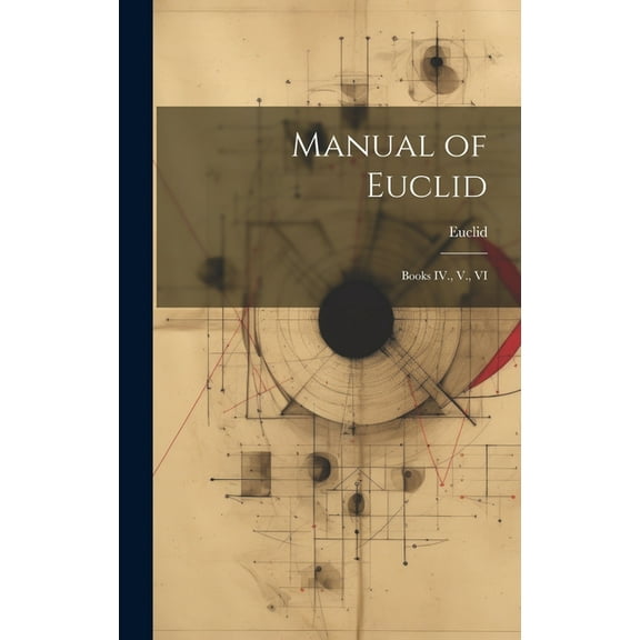 Manual of Euclid: Books IV., V., VI (Hardcover)