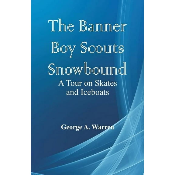 The Banner Boy Scouts Snowbound: A Tour on Skates and Iceboats, (Paperback)