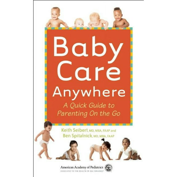 BABY CARE ANYWHERE: A QUICK GUIDE TO PARENTING ON