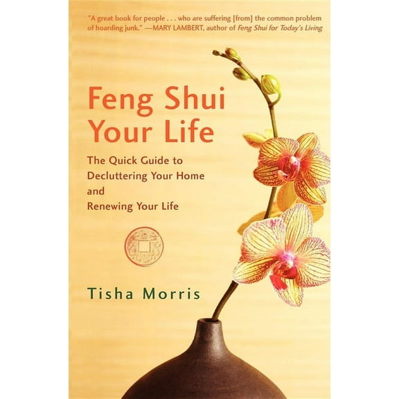 Feng Shui Your Life: The Quick Guide to Decluttering Your Home and Renewing Your Life, (Paperback)