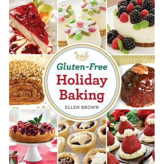Pre-Owned Gluten-Free Holiday Baking: More Than 150 Cakes, Pies, and Pastries Made with Flavor, Not Flour (Paperback) 1604332875 9781604332872