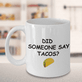 thumbnail image 4 of Gifts for Tacos Lovers - Did Someone Say Tacos White Ceramic Coffee Mug 11 oz, 4 of 6
