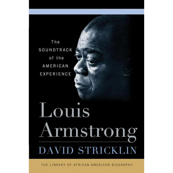 Library of African American Biography Louis Armstrong: The Soundtrack of the American Experience, (Paperback)