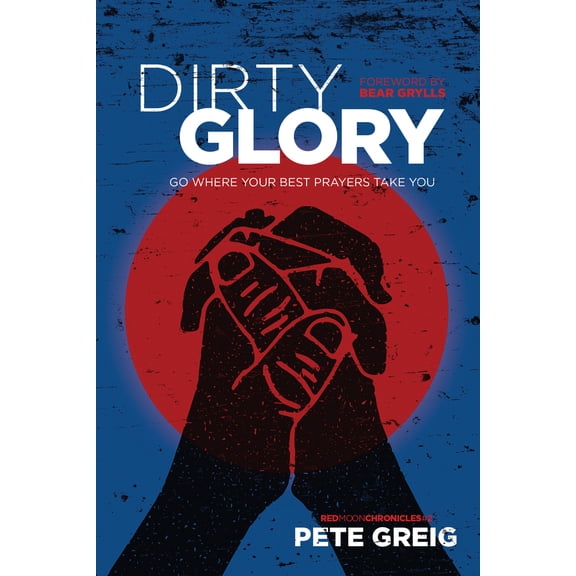 Pre-Owned Dirty Glory: Go Where Your Best Prayers Take You (Paperback) 1631466151 9781631466151