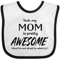 thumbnail image 3 of Inktastic Yeah My Mom is Pretty Awesome and I'm Not Afraid to Admit It Boys or Girls Baby Bib, 3 of 4