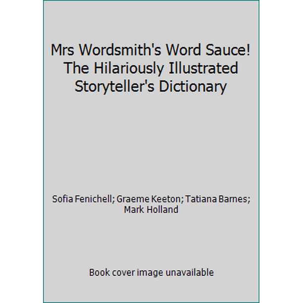 Mrs Wordsmith's Word Sauce! The Hilariously Illustrated Storyteller's