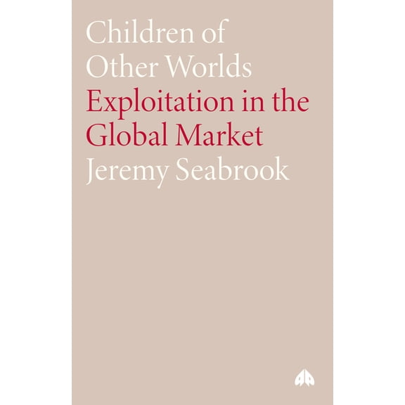Children of Other Worlds: Exploitation in the Global Market, (Paperback)