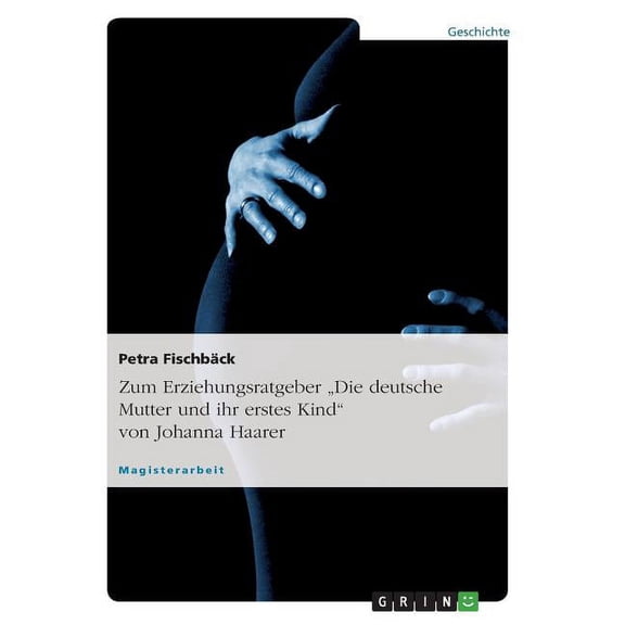 Zum Erziehungsratgeber Die Deutsche Mutter Und Ihr Erstes Kind Von Johanna Haarer