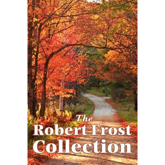 The Robert Frost Collection: A Collection of America's Most Beloved Poems, (Paperback)