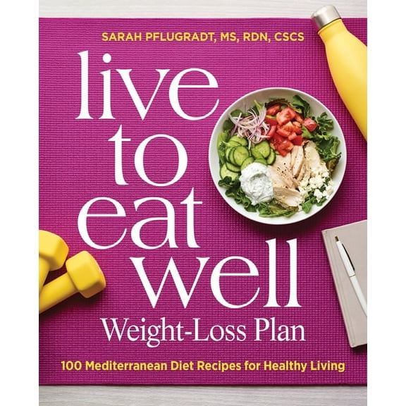 Live to Eat Well Weight-Loss Plan: 100 Mediterranean Diet Recipes for Healthy Living, (Paperback)