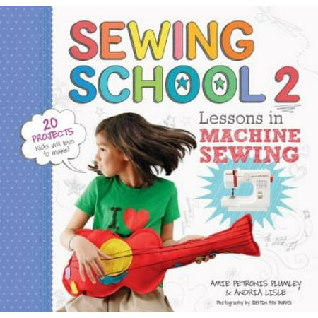 Sewing School ® 2: Lessons in Machine Sewing; 20 Projects Kids Will Love to Make, Pre-Owned (Paperback)