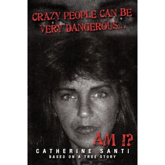 Crazy People Can Be Very Dangerous...: ...Am I? (Paperback)