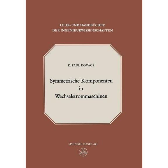 Lehr- Und Handbücher Der Ingenieurwissen Symmetrische Komponenten in Wechselstrommaschinen, Book 24, (Paperback)