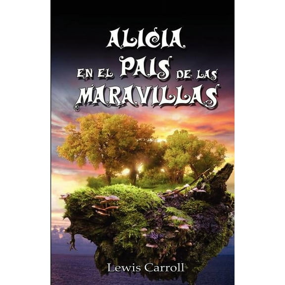 Alicia En El Pais de Las Maravillas / Alice's Adventures in Wonderland, Ilustrado, (Paperback)