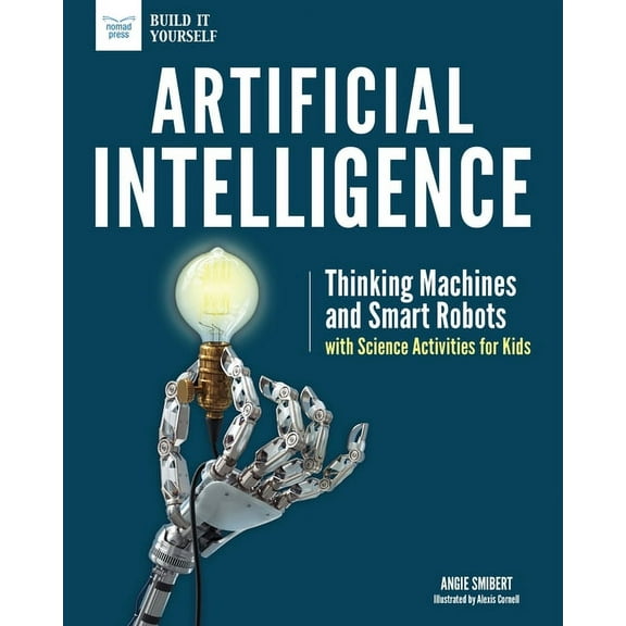 Artificial Intelligence: Thinking Machines and Smart Robots with Science Activities for Kids