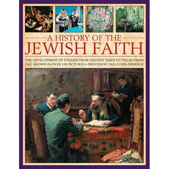 A History of the Jewish Faith : The Development Of Judaism From Ancient Times To The Modern Day, Shown In Over 190 Pictures (Paperback)